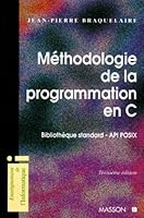 METHODOLOGIE DE LA PROGRAMMATION EN C. Bibliothèque standard-API POSIX, 3ème édition 2225832692 Book Cover
