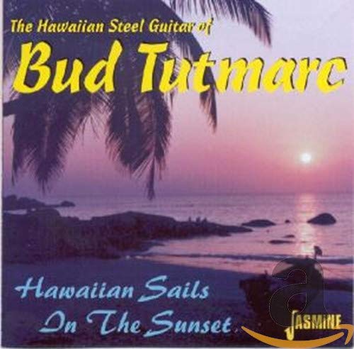 Hawaiian Sails In The Sunset - The Hawaiian Steel Guitar Of Bud Tutmarc ORIGINAL RECORDINGS REMASTERED