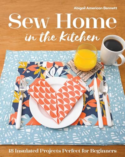 Sew Home in the Kitchen: 18 Insulated Projects, Perfect for Beginners