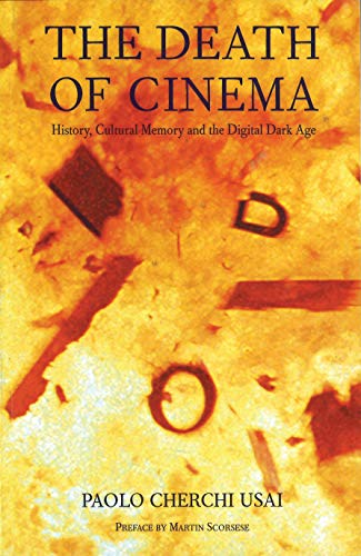 The Death of Cinema: History, Cultural Memory, and the Digital Dark Age