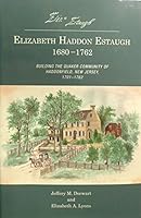 Elizabeth Haddon Estaugh 1680-1762; Building the Quaker Community of Haddonfield, New Jersey, 1701-1762 0972394915 Book Cover