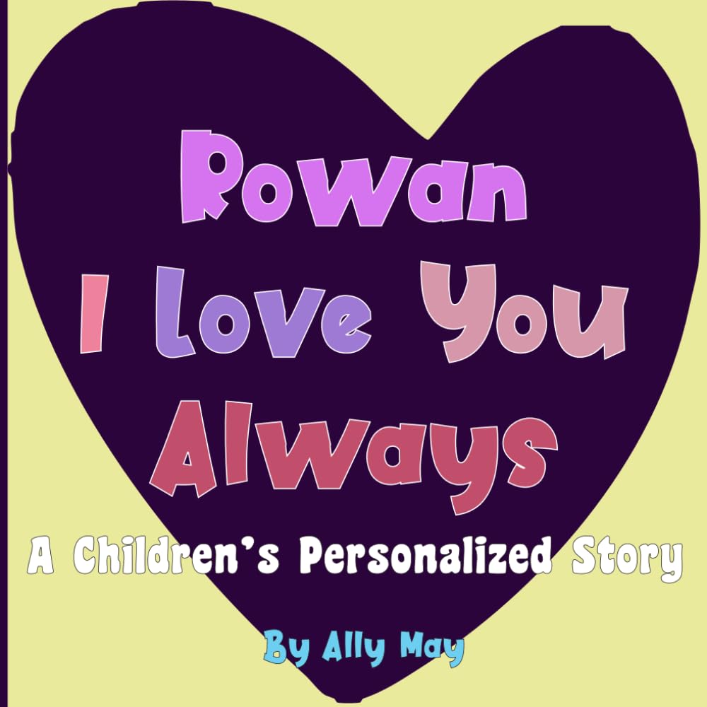 Rowan's I Love You Always: A Children's Personalized Story