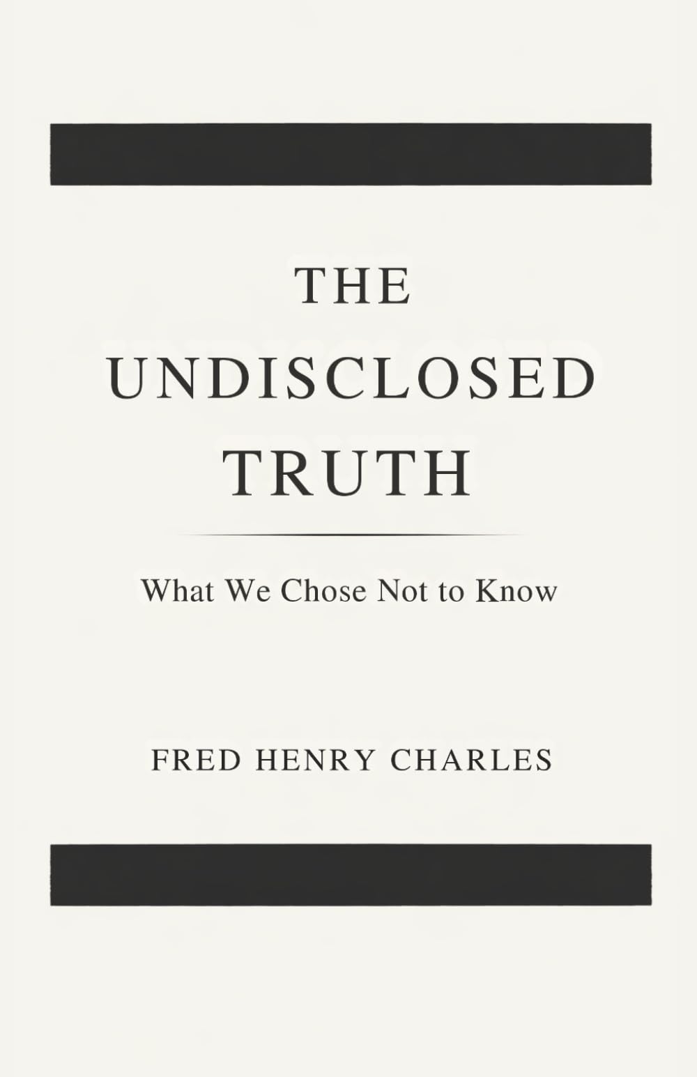 THE UNDISCLOSED TRUTH: What We Chose Not to Know