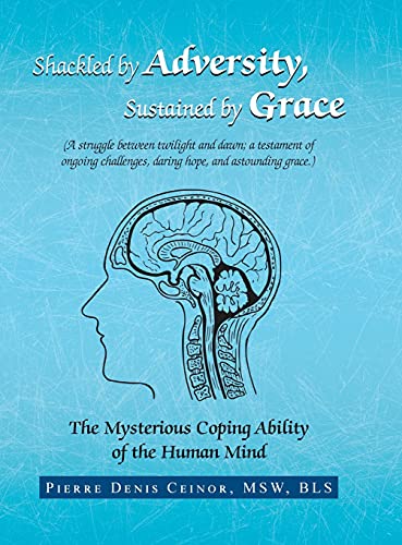 Shackled by Adversity, Sustained by Grace: The Mysterious Coping Ability of the Human Mind
