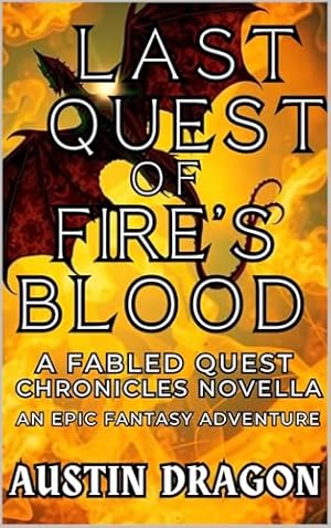 Last Quest of Fire's Blood (A Fabled Quest Chronicles Novella): An Epic Fantasy Adventure