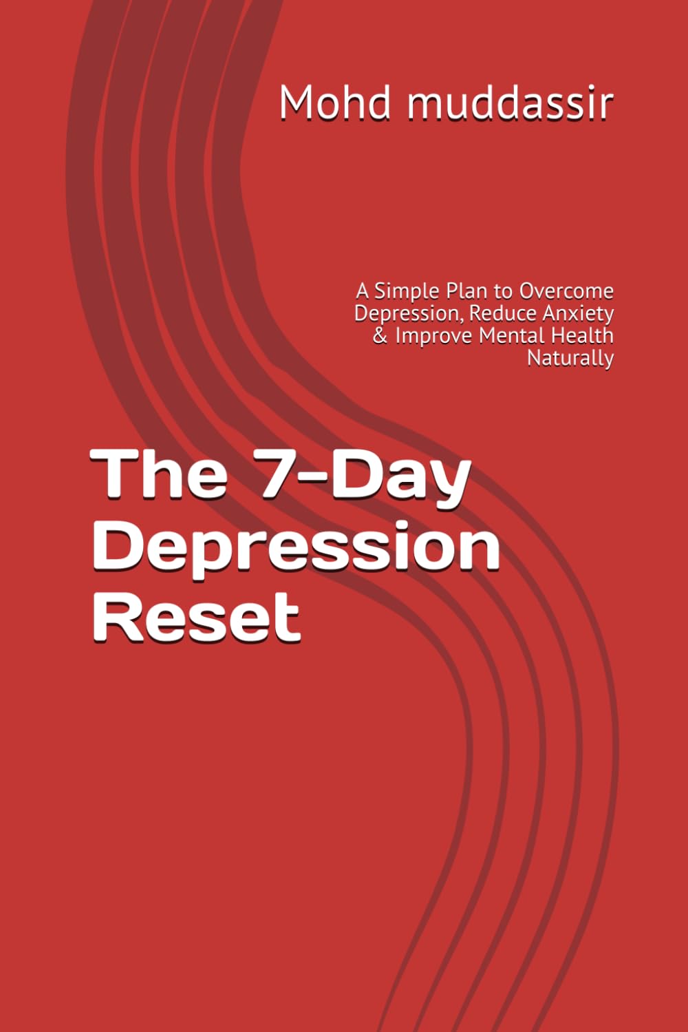 The 7-Day Depression Reset: A Simple Plan to Overcome Depression, Reduce Anxiety & Improve Mental Health Naturally