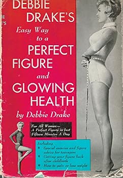 Debbie Drake's Easy Way to Perfect Figure and Glowing Health