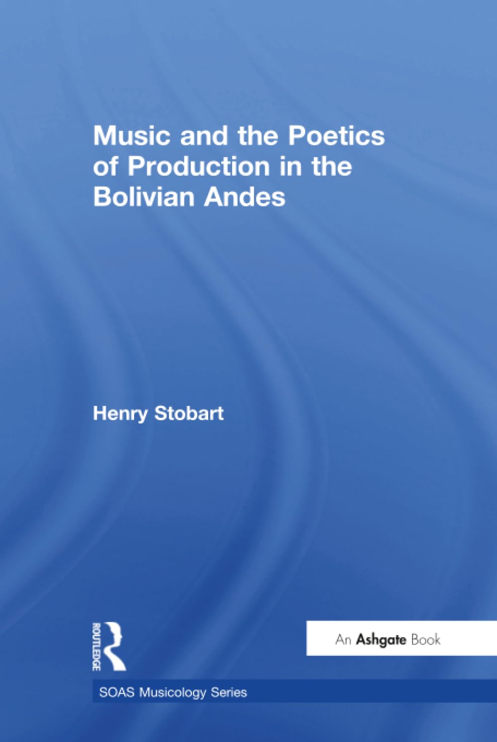 Music and the Poetics of Production in the Bolivian Andes (SOAS Studies in Music)