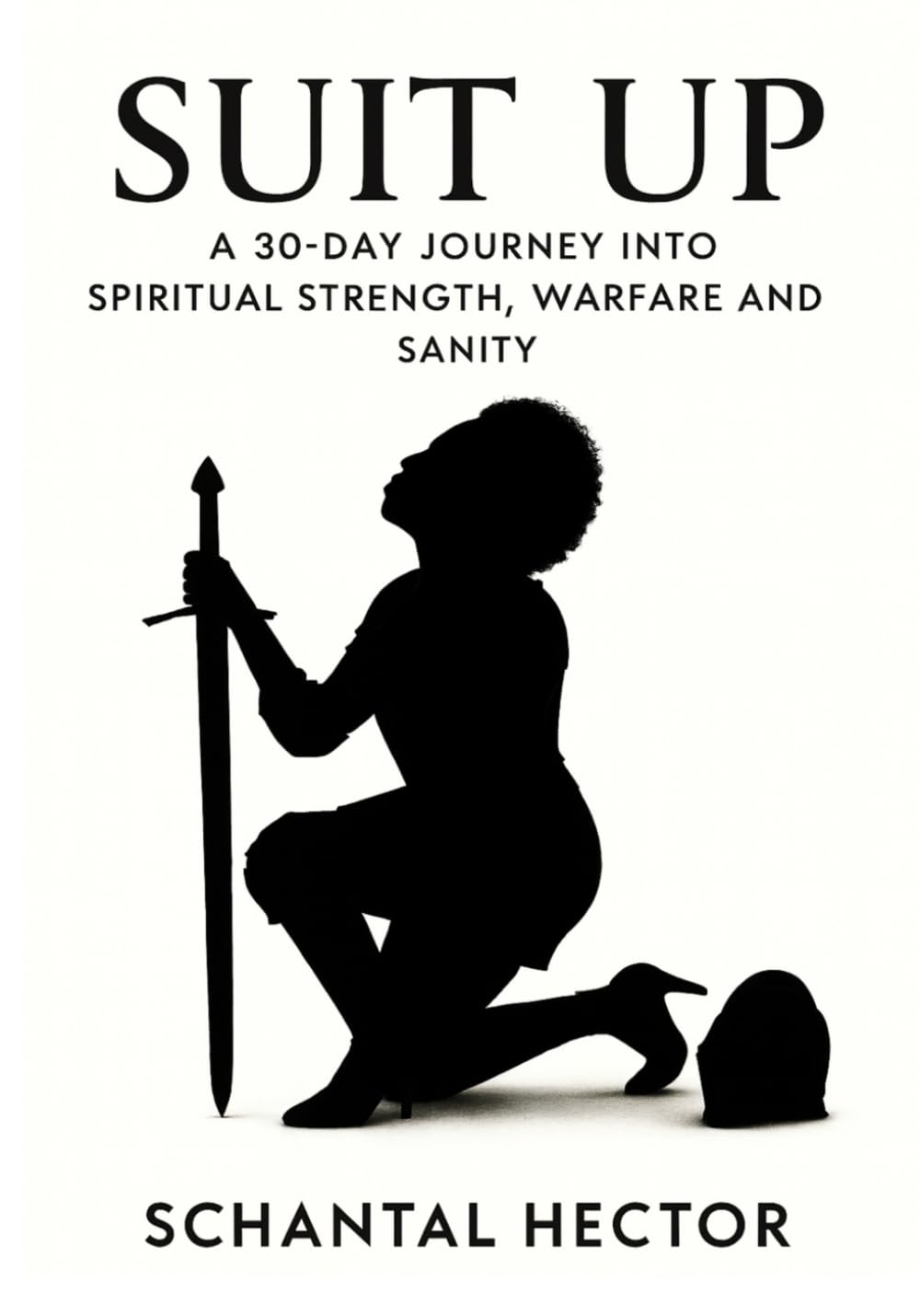 SUIT UP: A 30-Day Journey Into Spiritual Strength, Warfare and Sanity