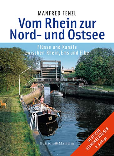 Vom Rhein zur Nord- und Ostsee: Flüsse und Kanäle zwischen Rhein, Ems und Elbe Vom Rhein zur Nord- und Ostsee: Flüsse und Kanäle zwischen Rhein, Ems und Elbe