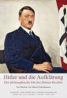 Hitler und die Aufklärung: Der philosophische Ort des Dritten Reiches. Beitrag zur Theorie der modernen Despotien und zum Mythos der politischen Religion (German Edition) 3837216721 Book Cover