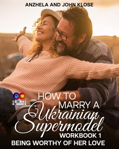 How To Marry A Ukrainian Supermodel Workbook 1: Being Worthy Of Her Love