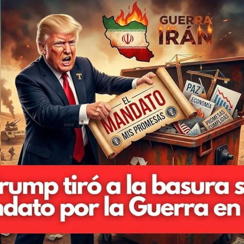 Trump tir&oacute; a la basura su mandato por la guerra en Ir&aacute;n