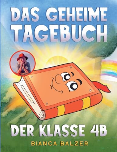 Das geheime Tagebuch der Klasse 4 B: Ein magisches, kreatives Kinderbuch mit einem Kinderlied und vielen bunten Illustrationen für Mädchen und Jungen ab 8 Jahre (German Edition)