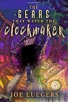 The Gears That Watch the Clockmaker 1717813216 Book Cover