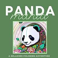 Panda Mania: A Relaxing Coloring Adventure For Adults: Discover the Joy of Coloring with Cute and Playful Pandas B0BXMYR2BQ Book Cover