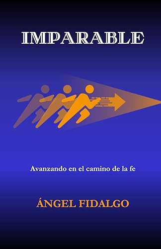 IMPARABLE: Avanzando en el camino de la fe (Spanish Edition)