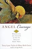 Angel Courage: 365 Meditations and Insights to Get Us Through Hard Times  Transform Fear and Stress into Grace and Joy Through Daily Wisdom and Reflections