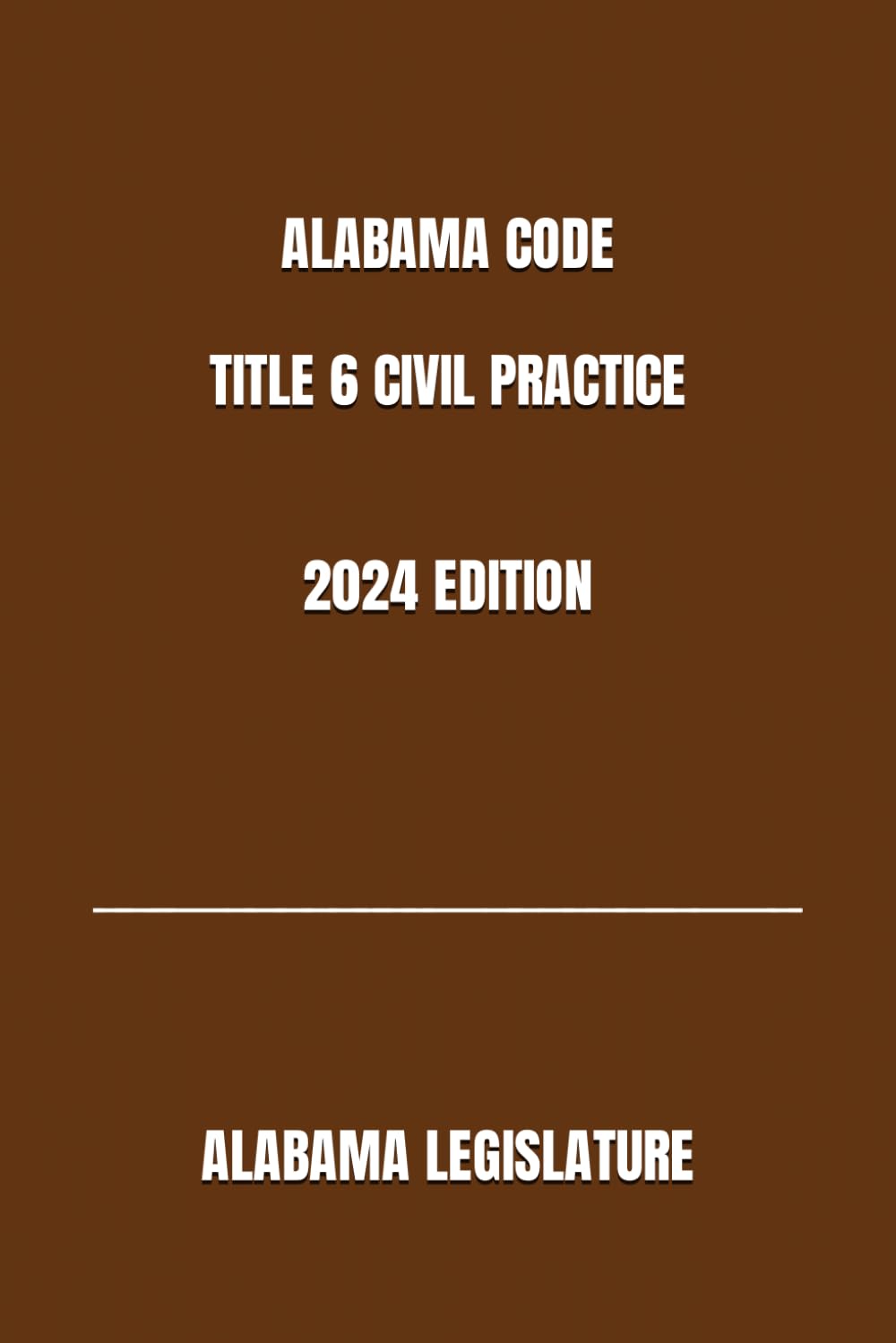 ALABAMA CODE TITLE 6 CIVIL PRACTICE 2024 EDITION