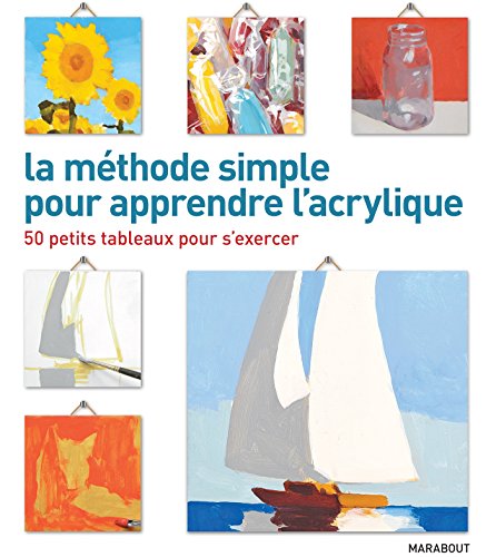 La méthode simple pour apprendre l'acrylique: 50 petits tableaux pour s'exercer – Vignette