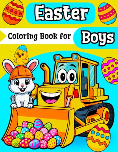 Easter Basket Stuffers Coloring Book for Boys: A Creative Gift for Kids Who Can’t Get Enough of Powerful Construction Site Vehicles, Cars, Trucks and ... & Egg Hunts (Easter Basket Stuffers for Boys)
