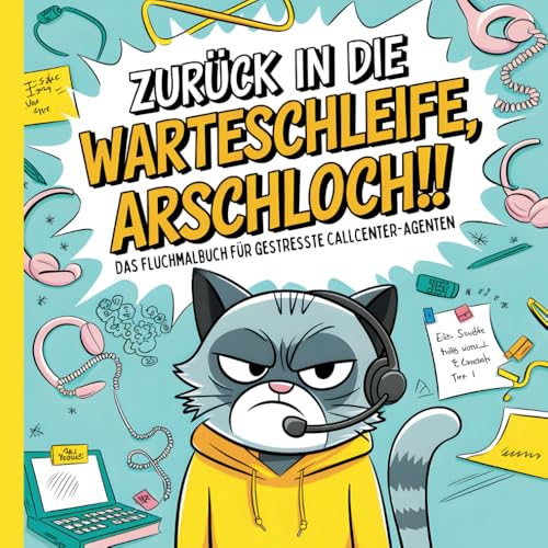 Zurück in die Warteschleife, Arschloch!! Das derbe Fluchmalbuch für...