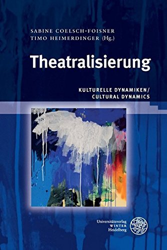Theatralisierung: Kulturelle Dynamiken/Cultural Dynamics