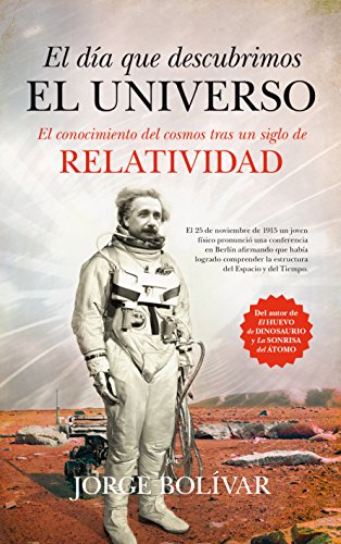 El día que descubrimos el Universo: El conocimiento del COSMOS tras un siglo de RELATIVIDAD (Divulg