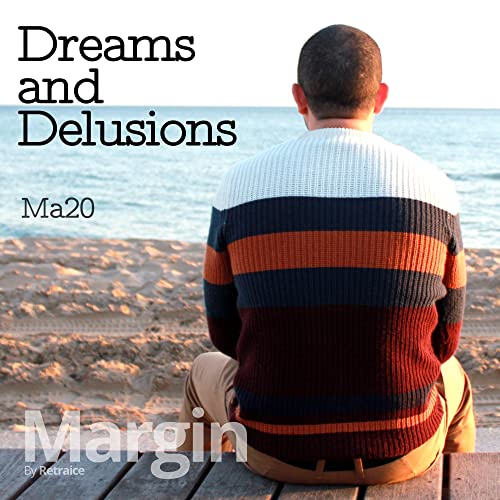 Ma20: Dreams and Delusions
