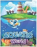  Aquatic World Coloring Book: shark, dolphin and sea creature Coloring Book Sets For Kids Ages 4-8.Funny Coloring Book for Toddlers, Little Kids, Boys, Girls, Preschool and Kindergarten.
