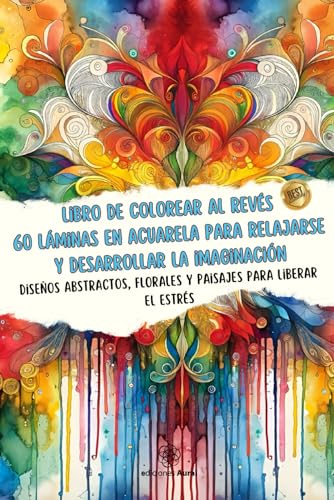 Libro de colorear al reves, 60 láminas en acuarela para relajarse y desarrollar la imaginación: diseños abstractos, florales y paisajes para liberar el estrés