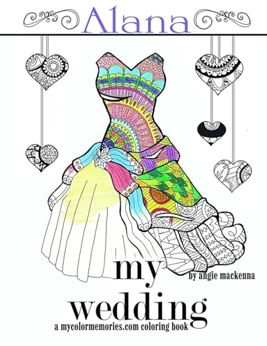 My Wedding: Alana: Adult Coloring Book, Personalized Gifts, Engagement Gifts, and Wedding Gifts (A mycolormemories.com Series)
