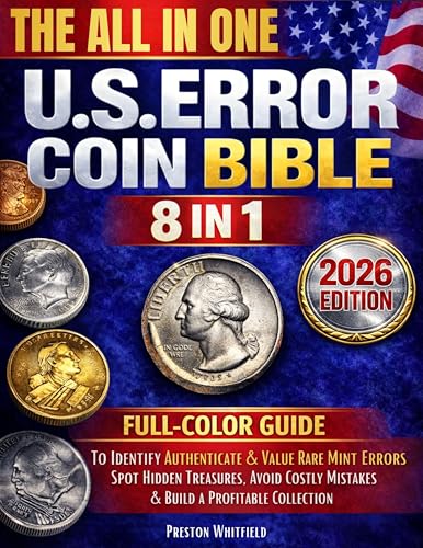 The All-in-One U.S. Error Coin Bible: Full-Color Guide to Identify, Authenticate & Value Rare Mint Errors - Spot Hidden Treasures, Avoid Costly Mistakes & Build a Profitable Collection