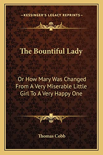 The Bountiful Lady: Or How Mary Was Changed From A Very Miserable Little Girl To A Very Happy One
