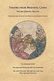 Theatre From Medieval Cairo: The Ibn Daniyal Trilogy (Martin E. Segal Theatre Center Publications)