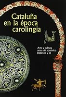 Cataluña en la época carolingia. Arte y cultura antes del románico (siglos IX y X) (castellà-anglès) (Spanish and English Edition) 8480430613 Book Cover