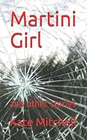 Martini Girl: and other stories 1520999585 Book Cover