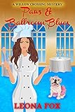 Paws & Ballroom Blues (A Willow Crossing Mystery Book 2)