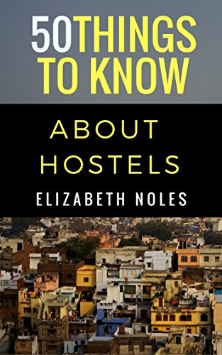 50 Things to Know About Staying in Hostels: Stay Smart