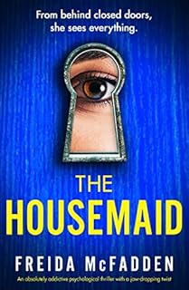 The Housemaid: An absolutely addictive psychological thriller with a jaw-dropping twist