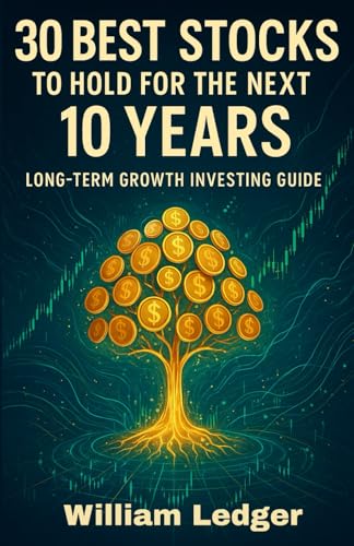 30 Best Stocks To Hold For The Next 10 Years: Long-Term Growth Investing Guide (Ultimate Stock Picks Series)