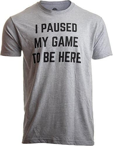 I Paused My Game to Be Here | Funny Video Gamer Gaming Player Humor Joke for Men Women T-Shirt-(Adult,M)
