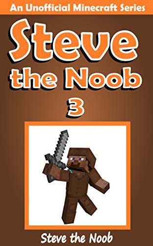 Steve the Noob 3 (An Unofficial Minecraft Book) (Minecraft Diary Steve the Noob Collection)