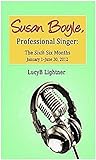  Susan Boyle, Professional Singer: The Sixth Six Months: January 1 –June 30, 2012 (English Edition)