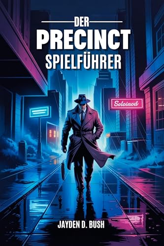 DER PRECINCT SPIELFÜHRER: Meistern Sie Strategien Zur Verbrechensbekämpfung: Eine Umfassende Einführung In Die Polizeiverfahren, Kampftaktiken Und Ermittlungen Der Stadt Averno.