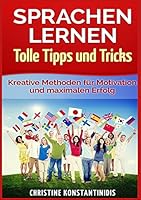 Sprachen lernen - Tolle Tipps und Tricks: Kreative Methoden für Motivation und maximalen Erfolg 3734779944 Book Cover