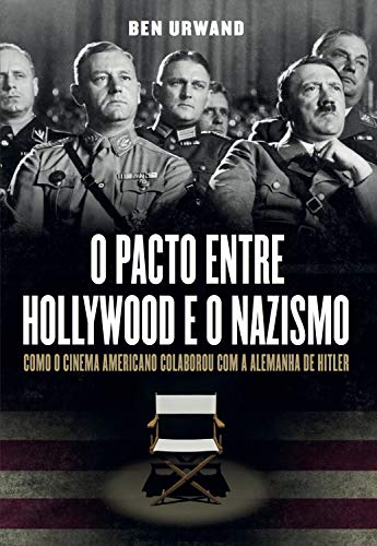 O pacto entre Hollywood e o nazismo: Como o cinema americano colaborou com a Alemanha de Hitler