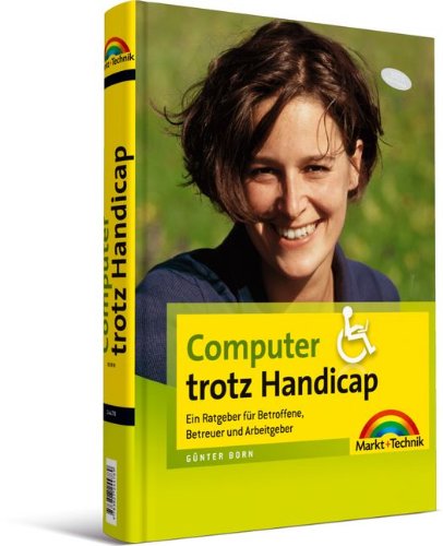 Computer trotz Handicap - Handbuch und Nachschlagewerk zur Barrierefreiheit: Ratgeber für Betroffen Computer trotz Handicap - Handbuch und Nachschlagewerk zur Barrierefreiheit: Ratgeber für Betroffen