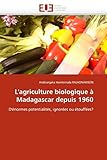L'agriculture biologique à Madagascar depuis 1960: D'énormes potentialités, ignorées ou étouffées? (Omn.Univ.Europ.)