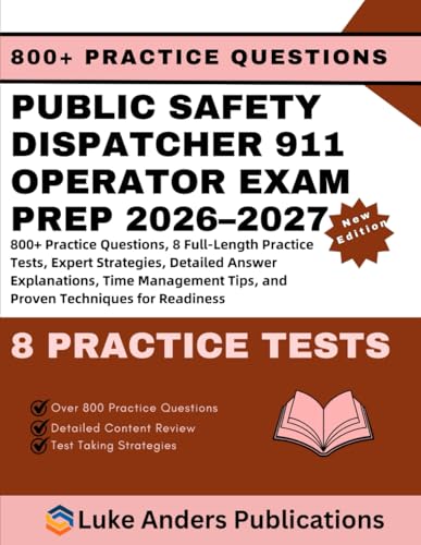 PUBLIC SAFETY DISPATCHER 911 OPERATOR EXAM PREP 2026–2027: 800+ Practice Questions, 8 Full-Length Practice Tests, Expert Strategies, Detailed Answer ... Tips, and Proven Techniques for Readiness